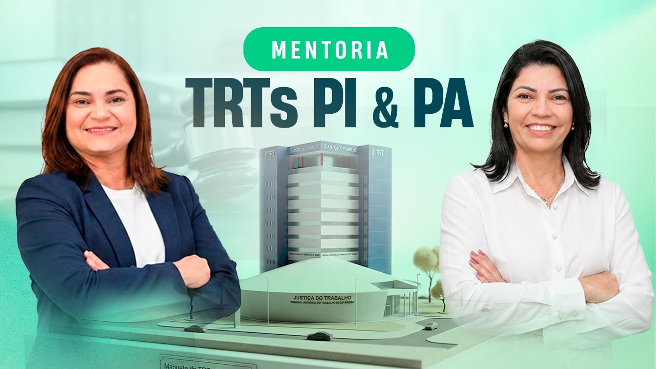Mentoria TRTs Piauí e Pará - Turma 02 - Analista Judiciário e Oficial de Justiça